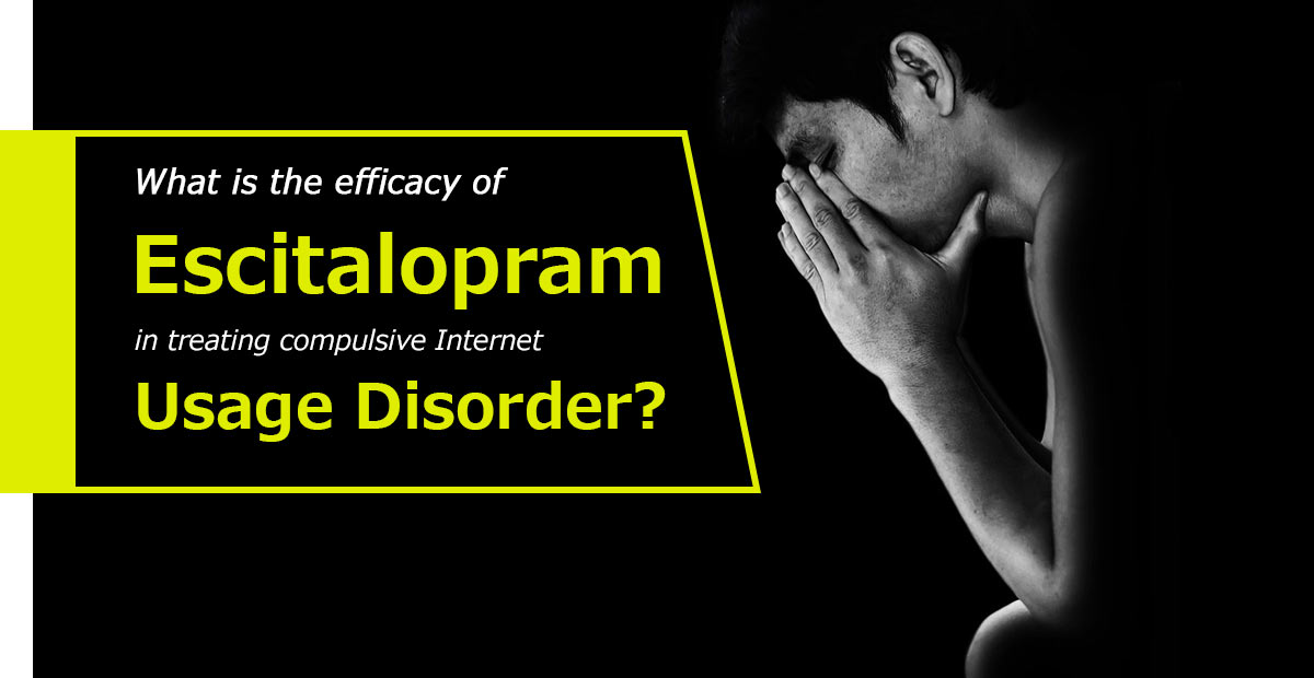 Escitalopram for Internet Usage Disorder